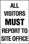 ALL VISITORS MUST REPORT TO SITE OFFICE SIGN 45F