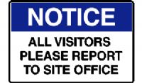 NOTICE ALL VISITORS PLEASE REPORT TO SITE OFFICE SIGN 144N