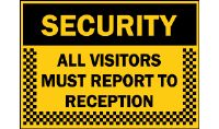SECURITY ALL VISITORS MUST REPORT TO RECEPTION SIGN 134P