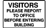 VISITORS PLEASE REPORT TO OFFICE BEFORE ENTERING BUILDING SIGN 145P