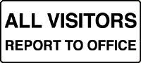 ALL VISITORS REPORT TO OFFICE SIGN 283MC
